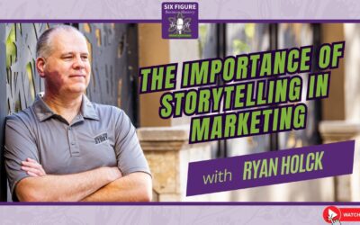 Six Figure Business Mastery – The Importance of Storytelling in Marketing